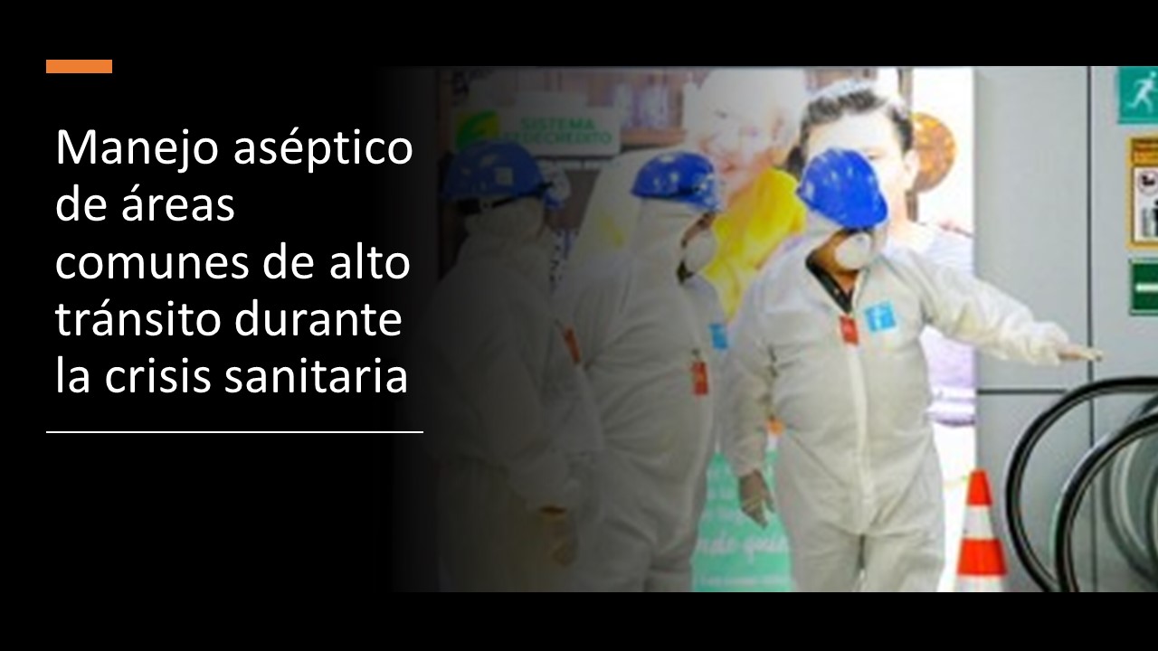 Manejo aséptico de áreas comunes de alto tránsito durante la crisis sanitaria