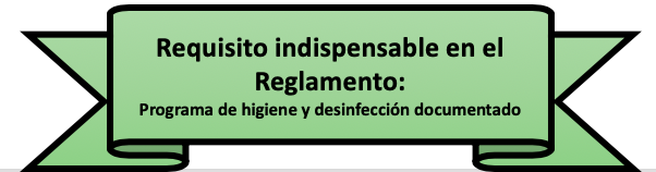 Requisito indispensable en el Reglamento:  Programa de higiene y desinfección documentado