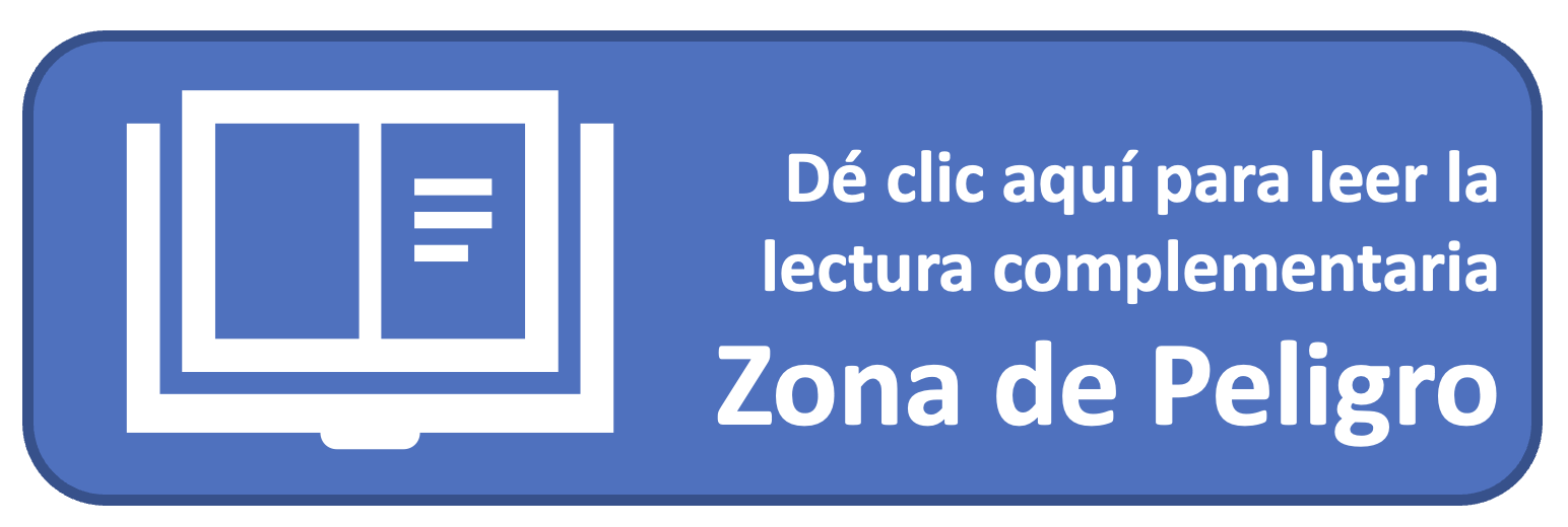 Dé clic aquí para leer la  lectura complementaria Zona de Peligro.